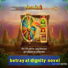 betrayal dignity novel